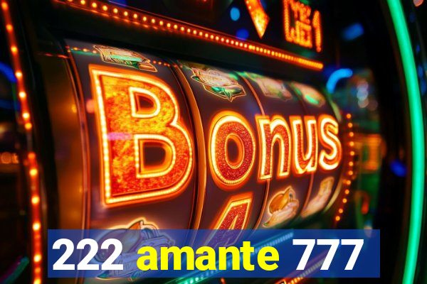 222 amante 777